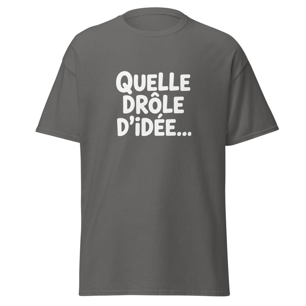 T-shirt unisexe "Quelle drôle d'idée..." de MerciSidi, modèle classique en gris charbon, illustration sur le devant.