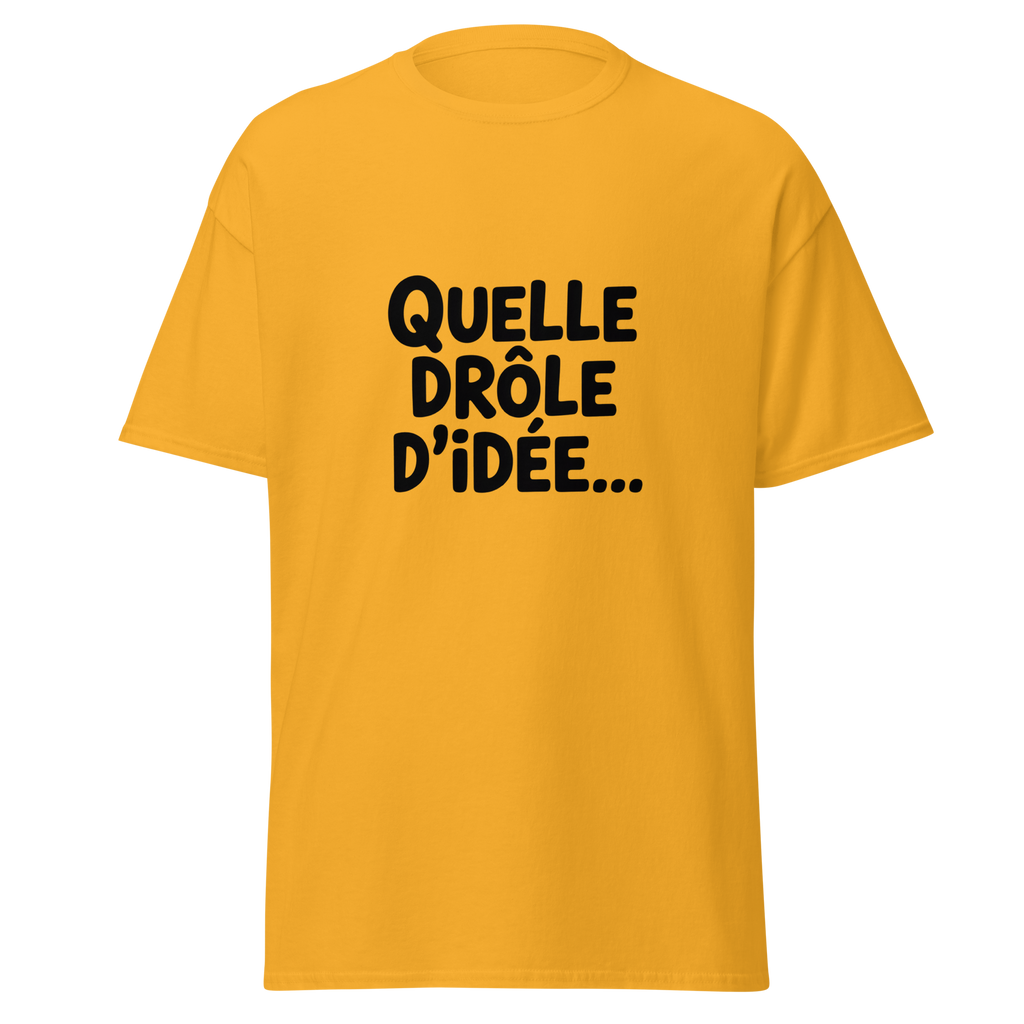 T-shirt unisexe "Quelle drôle d'idée..." de la marque MerciSidi, design classique avec texte sur le devant, couleur or.