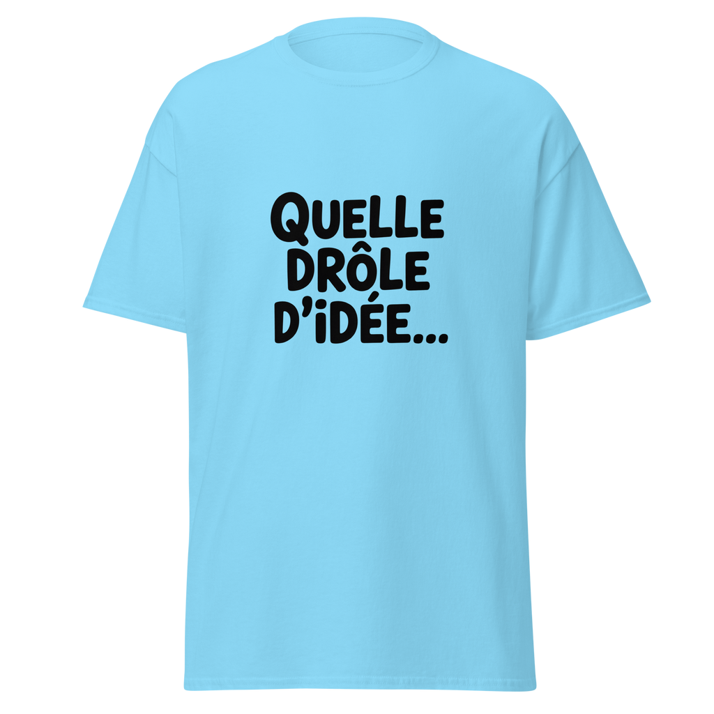 T-shirt unisexe "Quelle drôle d'idée..." de MerciSidi avec impression sur le devant, style classique et décontracté.